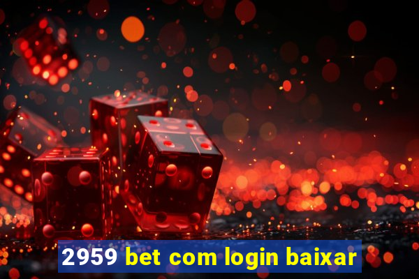 2959 bet com login baixar